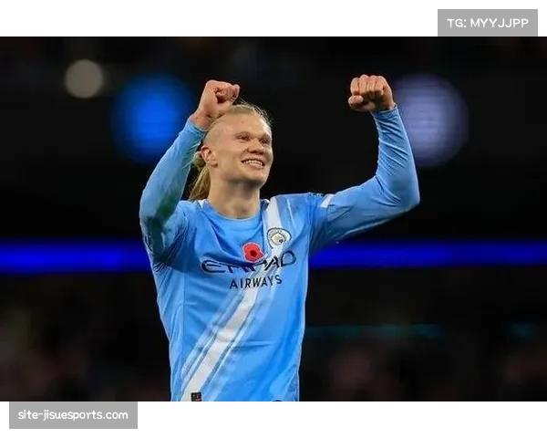 哈兰德终结运动战进球荒 曼城锋线核心状态回暖影响争冠格局